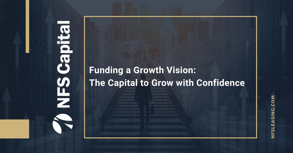 Funding a Growth Vision: The Capital to Grow with Confidence.